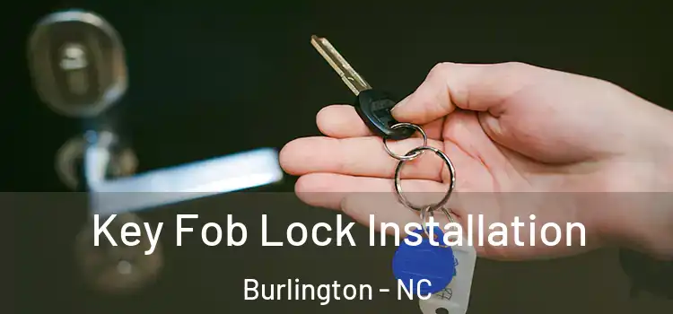 Key Fob Lock Installation Burlington - NC